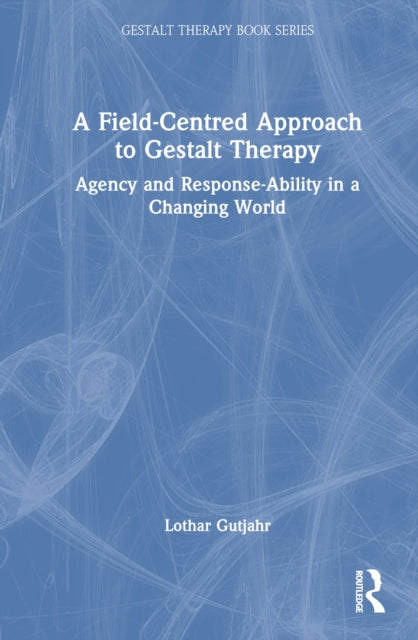 Book cover of: Field-Centred Approach to Gestalt Therapy. By: Lothar Gutjahr