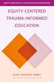 Book cover of: Equity-Centered Trauma-Informed Education. By: Alex Shevrin Venet