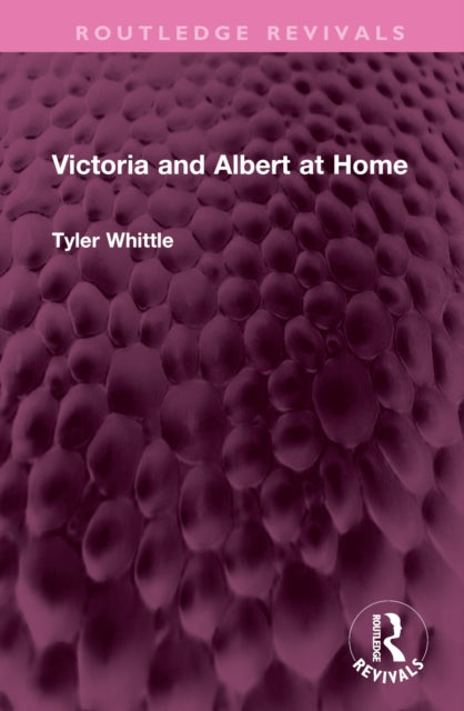 Book cover of: Victoria and Albert at Home. By: Tyler Whittle