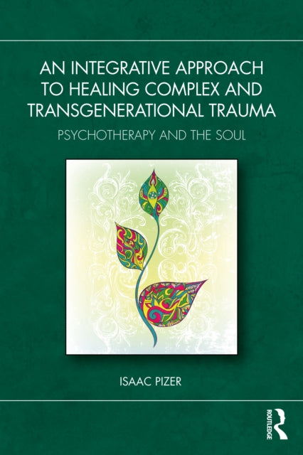 Book cover of: Integrative Approach to Healing Complex and Transgenerational Trauma. By: Isaac Pizer