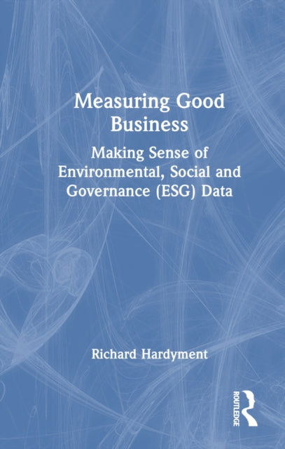 Book cover of: Measuring Good Business. By: Richard Hardyment