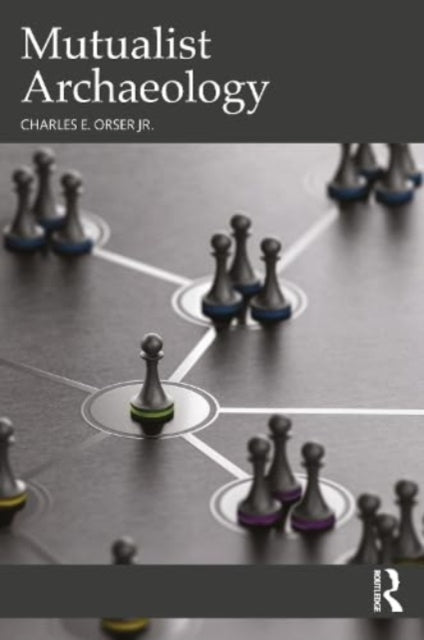 Book cover of: Mutualist Archaeology. By: Charles E. Orser Jr.