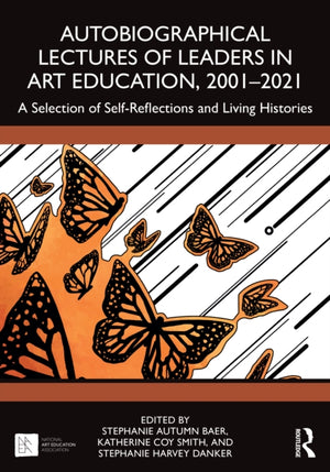 Autobiographical Lectures of Leaders in Art Education, 2001–2021