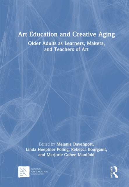 Book cover of: Art Education and Creative Aging. By: Melanie Davenport
