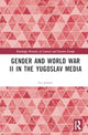 Book cover of: Gender and World War II in the Yugoslav Media. By: Iva Jelusic