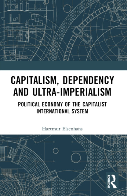 Book cover of: Capitalism, Dependency and Ultra-Imperialism
