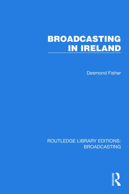 Book cover of: Broadcasting in Ireland. By: Desmond Fisher