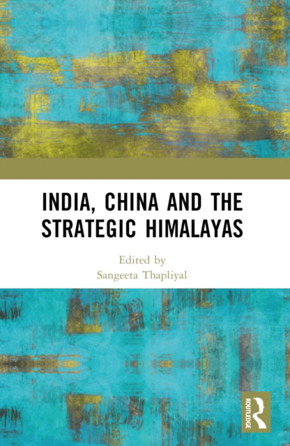 Book cover of: India, China and the Strategic Himalayas