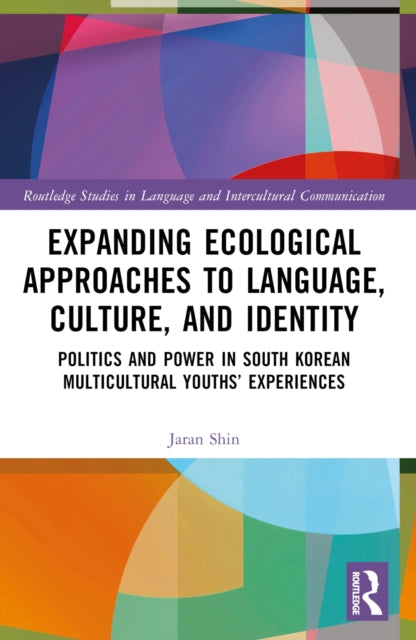 Book cover of: Expanding Ecological Approaches to Language, Culture, and Identity. By: Jaran Shin