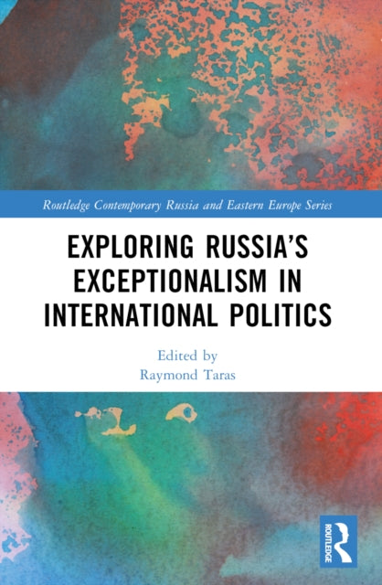Book cover of: Exploring Russia’s Exceptionalism in International Politics. By: Ray Taras