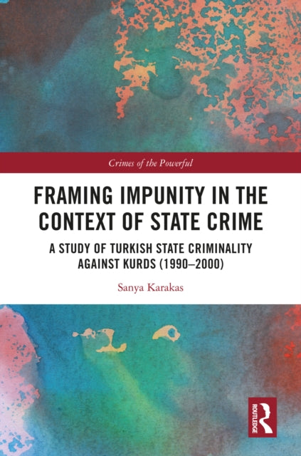 Book cover of: Framing Impunity in the Context of State Crime. By: Sanya Karakas