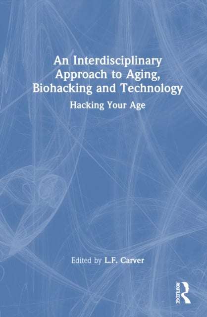 Book cover of: Interdisciplinary Approach to Aging, Biohacking and Technology