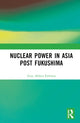 Book cover of: Nuclear Power in Asia Post Fukushima. By: Zoya Akhter Fathima