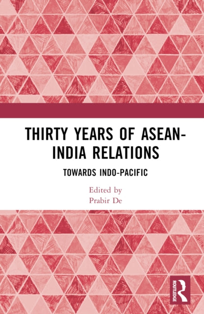 Book cover of: Thirty Years of ASEAN-India Relations. By: Prabir De