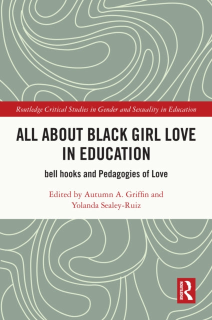Book cover of: All About Black Girl Love in Education. By: Autumn A. Griffin