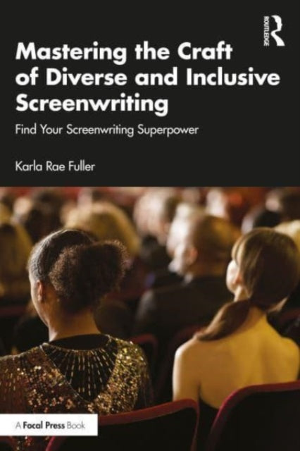 Book cover of: Mastering the Craft of Diverse and Inclusive Screenwriting. By: Karla Rae Fuller