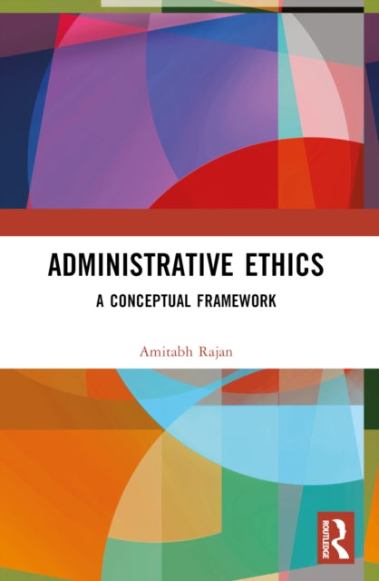 Book cover of: Administrative Ethics. By: Amitabh Rajan