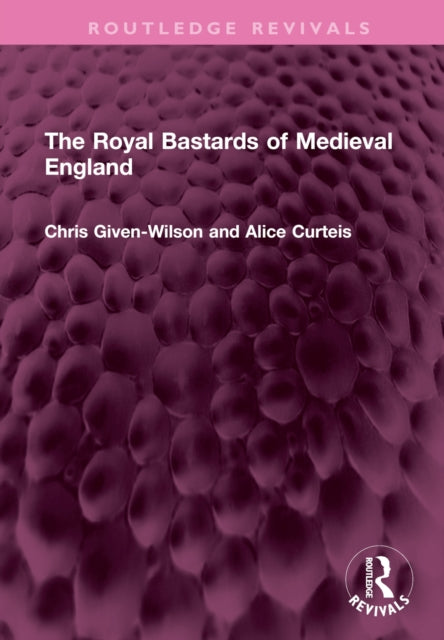 Book cover of: Royal Bastards of Medieval England. By: Chris Given-Wilson