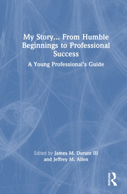 Book cover of: My Story... From Humble Beginnings to Professional Success. By: James M. Durant