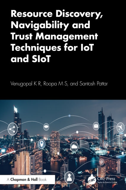 Book cover of: Resource Discovery, Navigability and Trust Management Techniques for IoT and SIoT. By: Venugopal K R