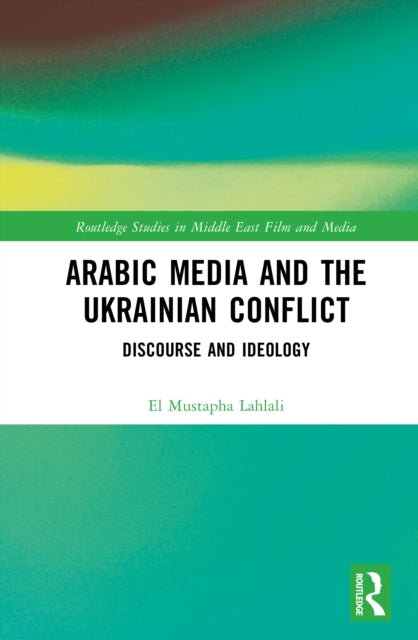 Book cover of: Arabic Media and the Ukrainian Conflict. By: El Mustapha Lahlali
