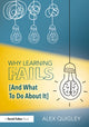 Book cover of: Why Learning Fails (And What To Do About It)