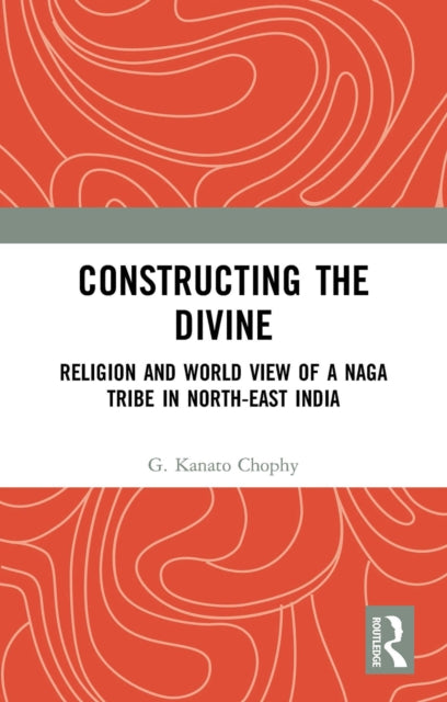 Book cover of: Constructing the Divine. By: G. Kanato Chophy