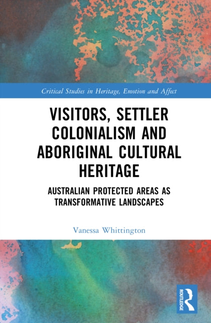 Book cover of: Visitors, Settler Colonialism and Aboriginal Cultural Heritage