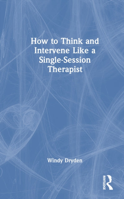 Book cover of: How to Think and Intervene Like a Single-Session Therapist. By: Windy Dryden