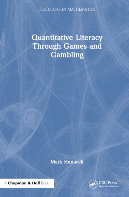 Book cover of: Quantitative Literacy Through Games and Gambling. By: Mark Hunacek
