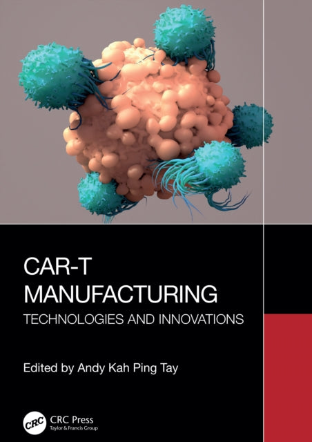 Book cover of: CAR-T Manufacturing. By: Andy Kah Ping Tay