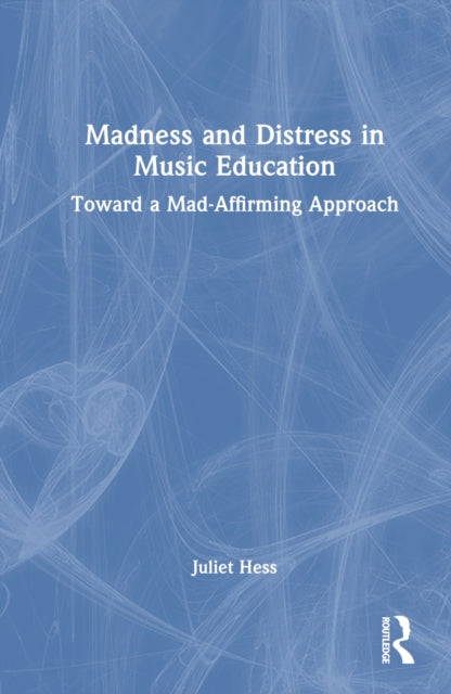 Book cover of: Madness and Distress in Music Education