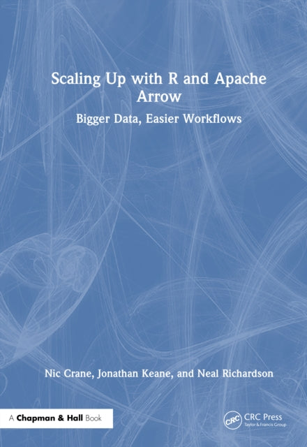 Book cover of: Scaling Up with R and Apache Arrow. By: Nic Crane
