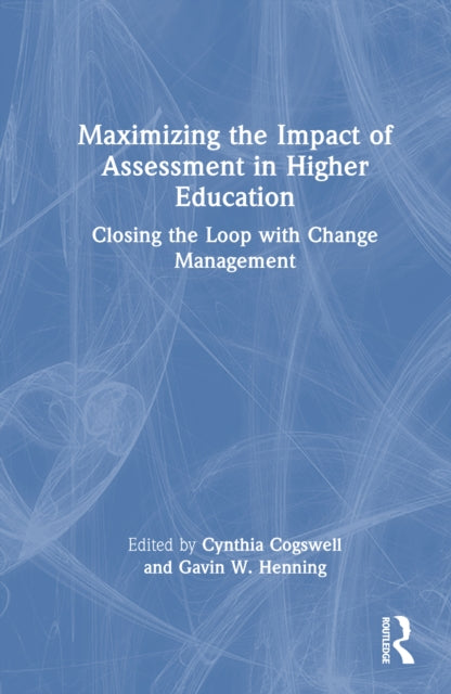 Book cover of: Maximizing the Impact of Assessment in Higher Education. By: Cynthia Cogswell