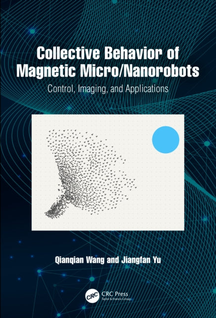 Book cover of: Collective Behavior of Magnetic Micro/Nanorobots. By: Qianqian Wang