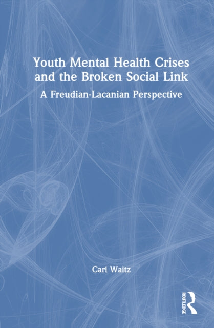 Book cover of: Youth Mental Health Crises and the Broken Social Link. By: Carl Waitz
