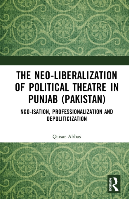 Book cover of: Neo-liberalization of Political Theatre in Punjab (Pakistan)