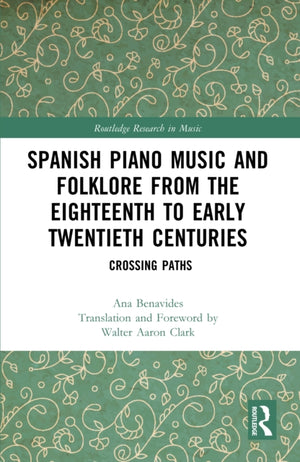 Spanish Piano Music and Folklore from the Eighteenth to Early Twentieth Centuries