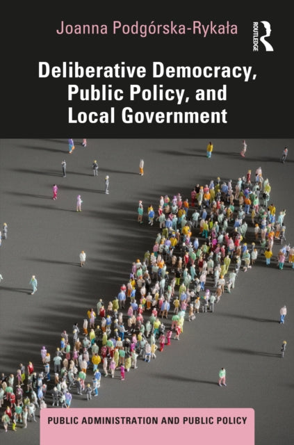 Book cover of: Deliberative Democracy, Public Policy, and Local Government. By: Joanna Podgórska-Rykaa