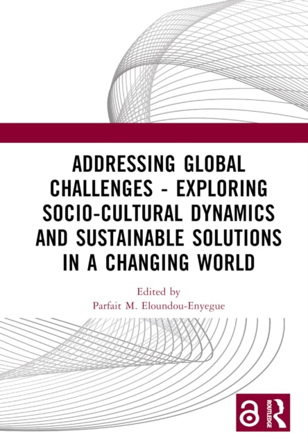 Book cover of: Addressing Global Challenges - Exploring Socio-Cultural Dynamics and Sustainable Solutions in a Changing World. By: Parfait Martial Eloundou-Enyegue