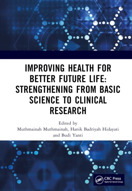 Book cover of: Improving Health for Better Future Life: Strengthening from Basic Science to Clinical Research. By: Muthmainah Muthmainah