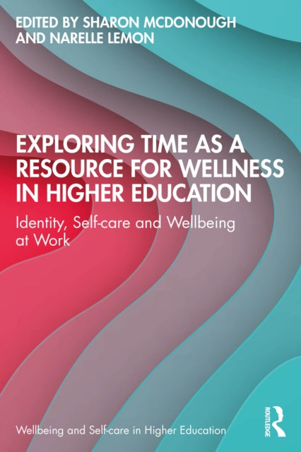 Book cover of: Exploring Time as a Resource for Wellness in Higher Education. By: Sharon McDonough