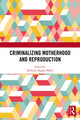 Book cover of: Criminalizing Motherhood and Reproduction