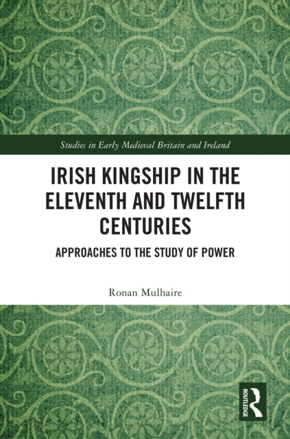 Book cover of: Irish Kingship in the Eleventh and Twelfth Centuries. By: Ronan Mulhaire