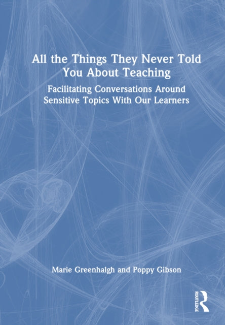 Book cover of: All the Things They Never Told You About Teaching. By: Marie Greenhalgh