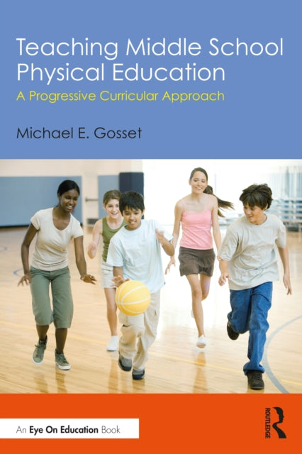 Book cover of: Teaching Middle School Physical Education. By: Michael E. Gosset