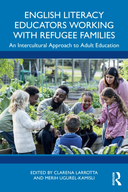 Book cover of: English Literacy Educators Working with Refugee Families. By: Clarena Larrotta