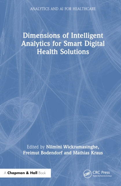 Book cover of: Dimensions of Intelligent Analytics for Smart Digital Health Solutions. By: Nilmini Wickramasinghe