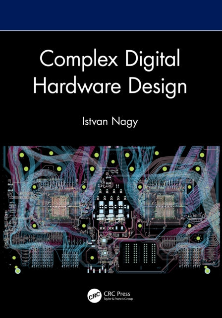 Book cover of: Complex Digital Hardware Design. By: Istvan Nagy