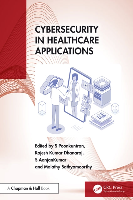 Book cover of: Cybersecurity in Healthcare Applications. By: S. Poonkuntran